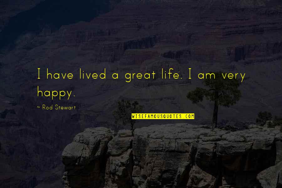 A Great Life Lived Quotes By Rod Stewart: I have lived a great life. I am