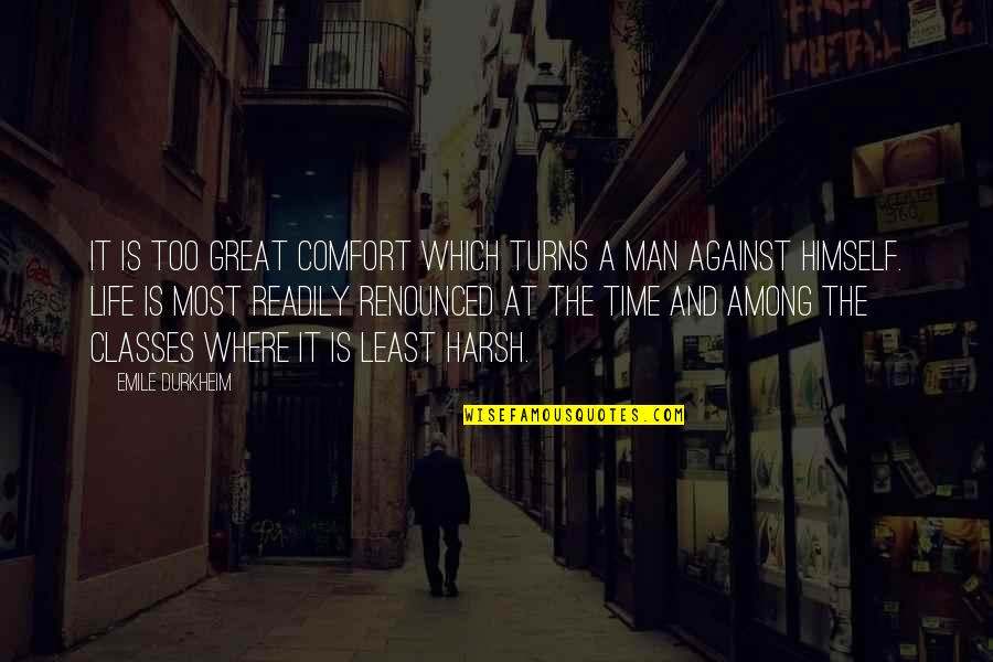 A Great Life Quotes By Emile Durkheim: It is too great comfort which turns a