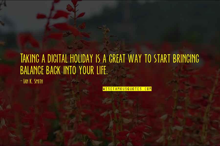 A Great Life Quotes By Ian K. Smith: Taking a digital holiday is a great way