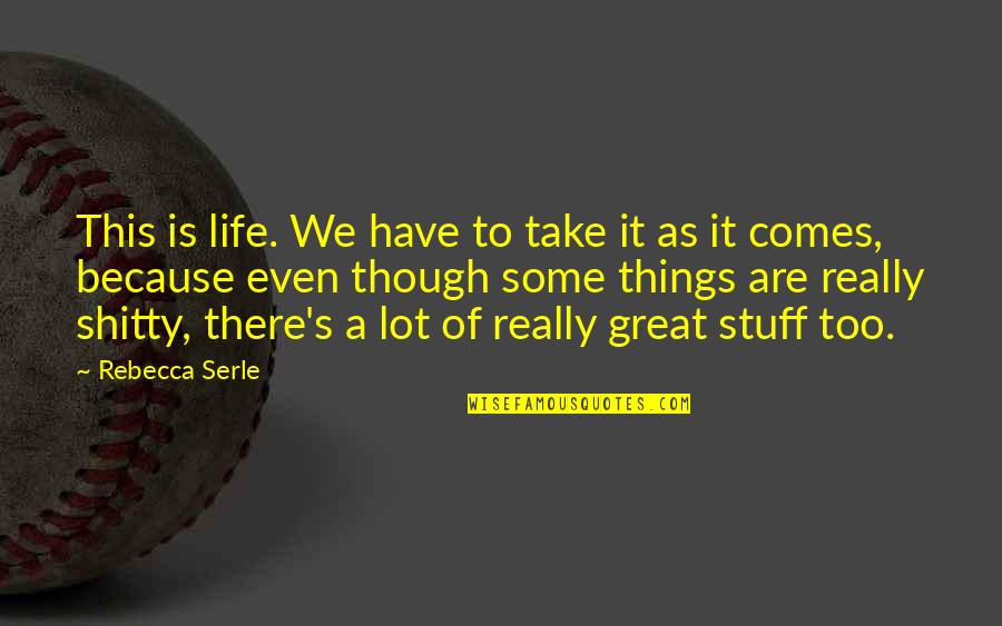 A Great Life Quotes By Rebecca Serle: This is life. We have to take it