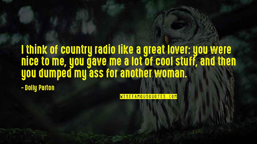 A Great Lover Quotes By Dolly Parton: I think of country radio like a great