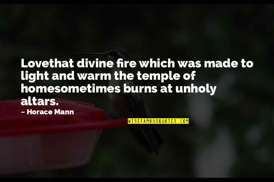 A Great Lover Quotes By Horace Mann: Lovethat divine fire which was made to light