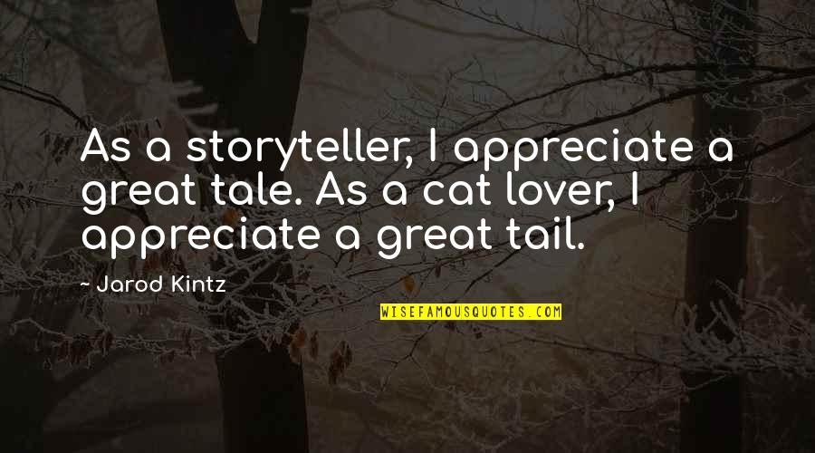 A Great Lover Quotes By Jarod Kintz: As a storyteller, I appreciate a great tale.