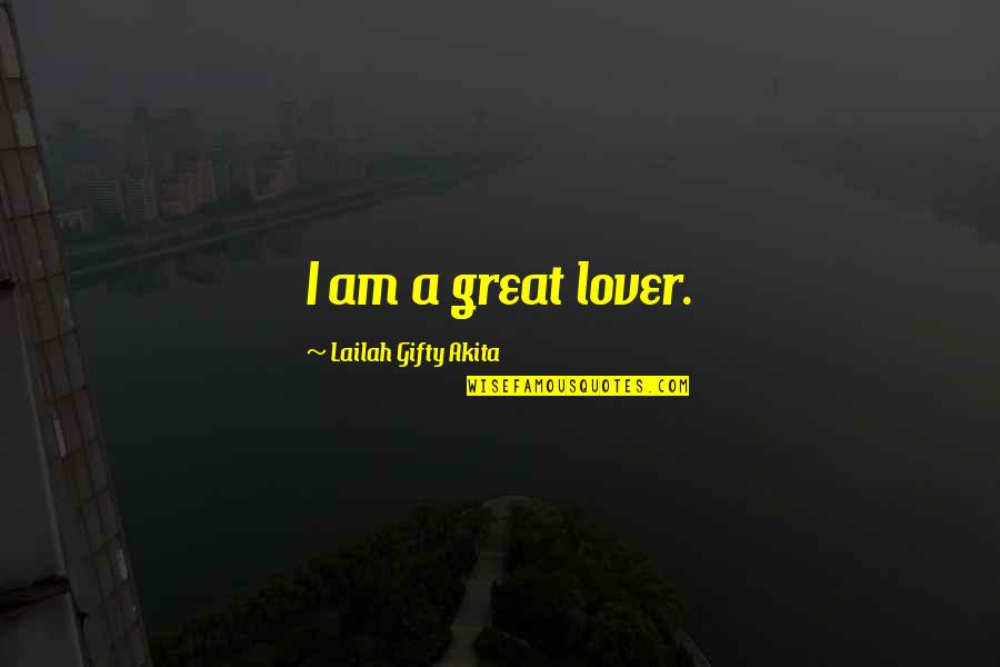 A Great Lover Quotes By Lailah Gifty Akita: I am a great lover.