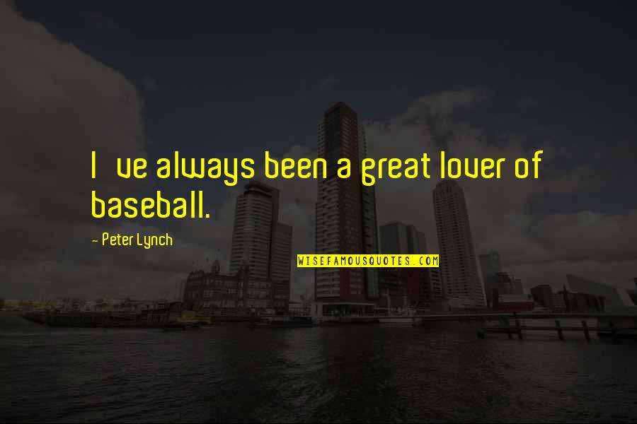 A Great Lover Quotes By Peter Lynch: I've always been a great lover of baseball.