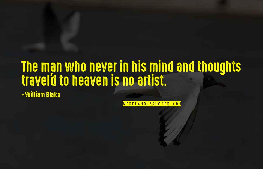A Great Man Passing Away Quotes By William Blake: The man who never in his mind and