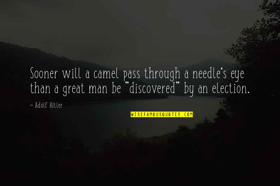 A Great Man Quotes By Adolf Hitler: Sooner will a camel pass through a needle's