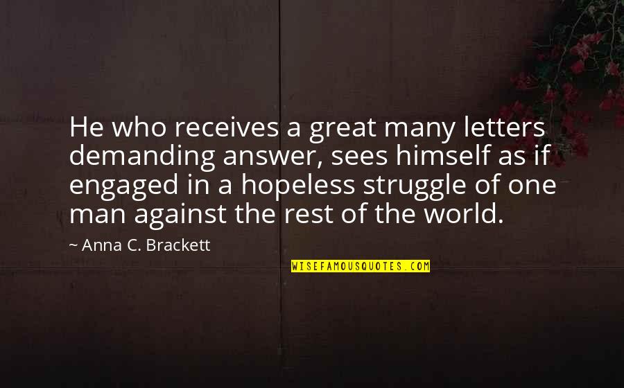 A Great Man Quotes By Anna C. Brackett: He who receives a great many letters demanding