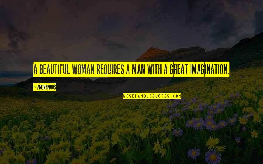 A Great Man Quotes By Anonymous: A beautiful woman requires a man with a