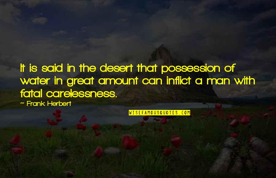 A Great Man Quotes By Frank Herbert: It is said in the desert that possession