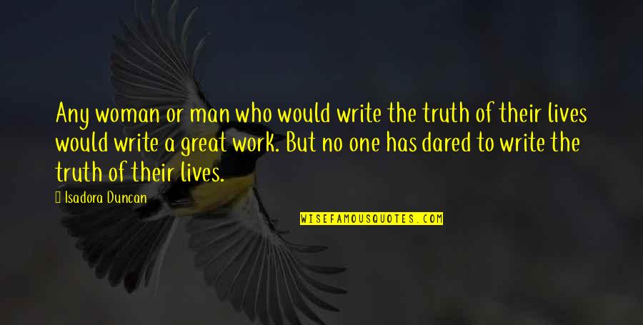 A Great Man Quotes By Isadora Duncan: Any woman or man who would write the