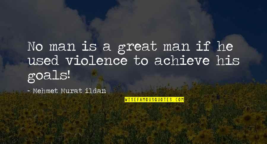 A Great Man Quotes By Mehmet Murat Ildan: No man is a great man if he