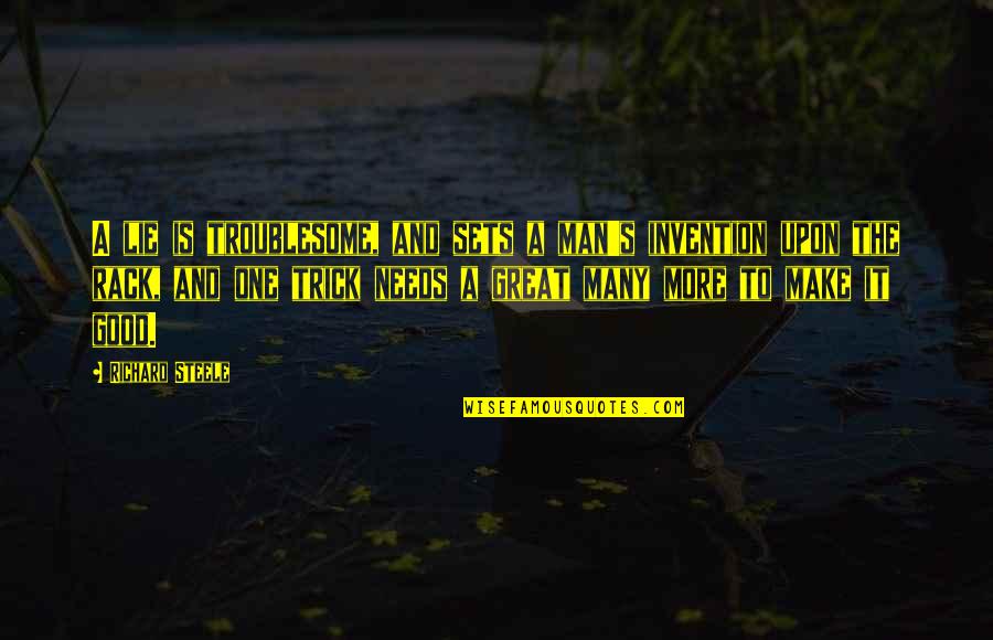 A Great Man Quotes By Richard Steele: A lie is troublesome, and sets a man's