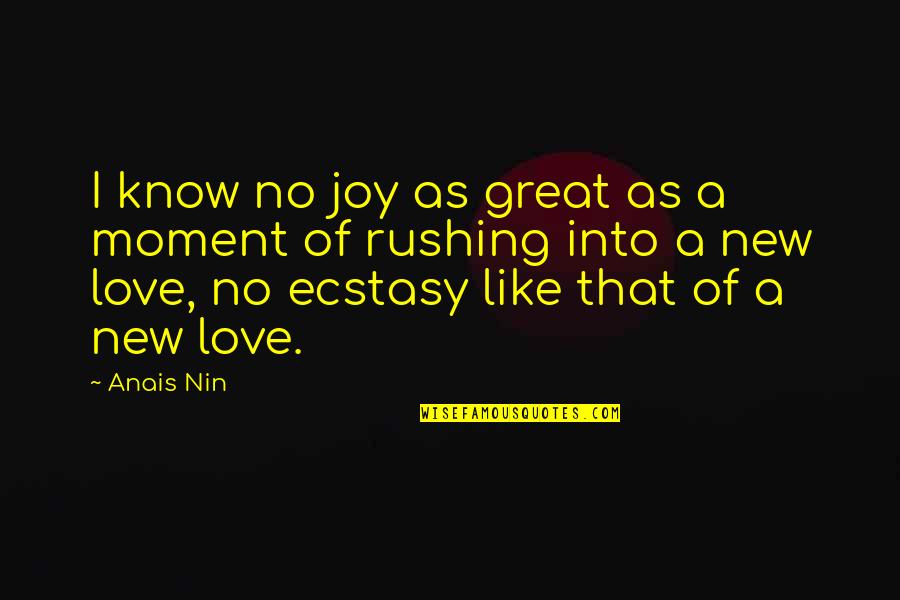 A Great Moment Quotes By Anais Nin: I know no joy as great as a
