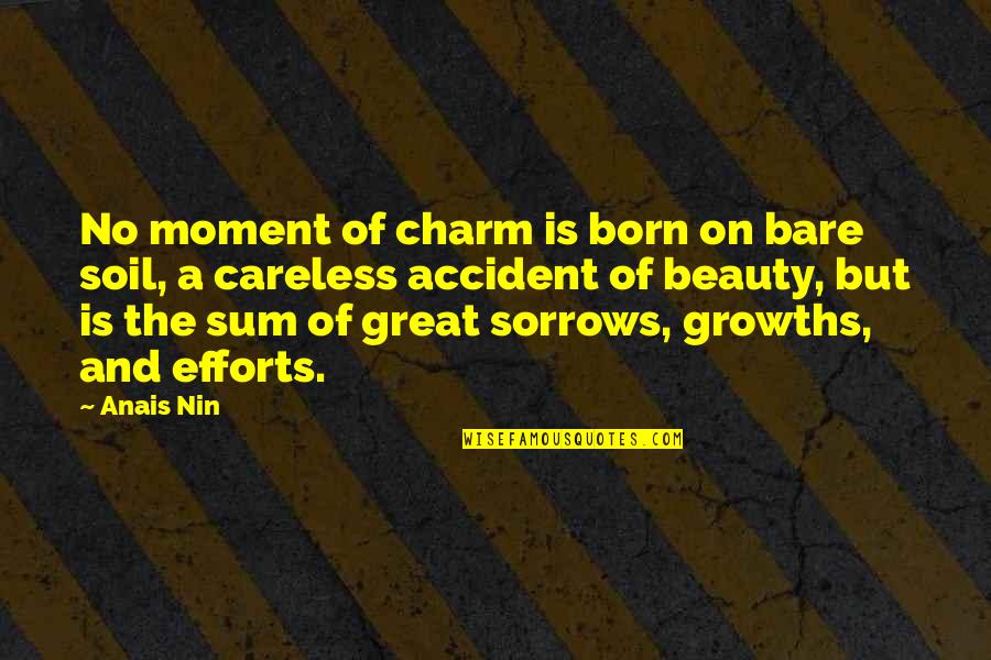 A Great Moment Quotes By Anais Nin: No moment of charm is born on bare