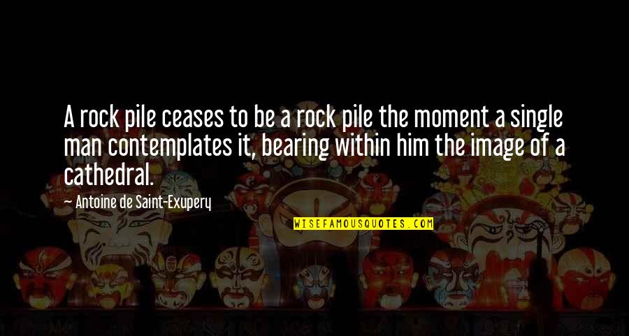 A Great Moment Quotes By Antoine De Saint-Exupery: A rock pile ceases to be a rock