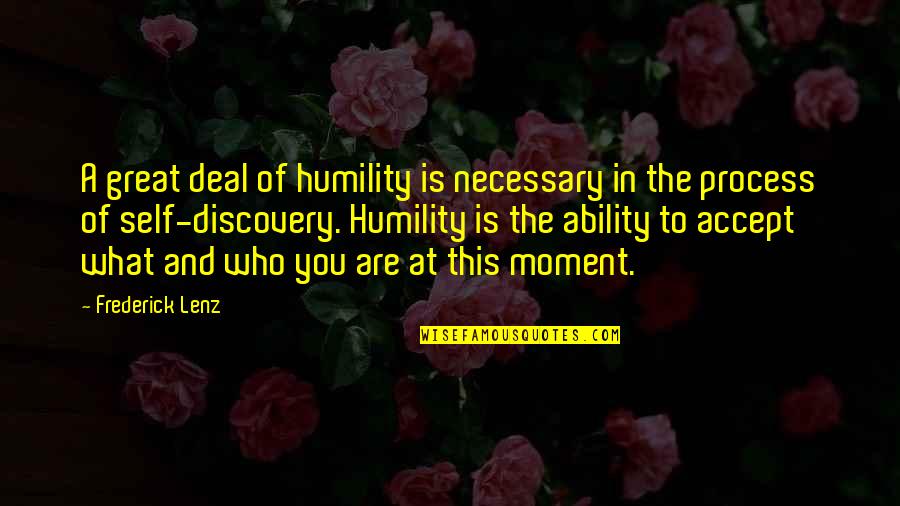 A Great Moment Quotes By Frederick Lenz: A great deal of humility is necessary in