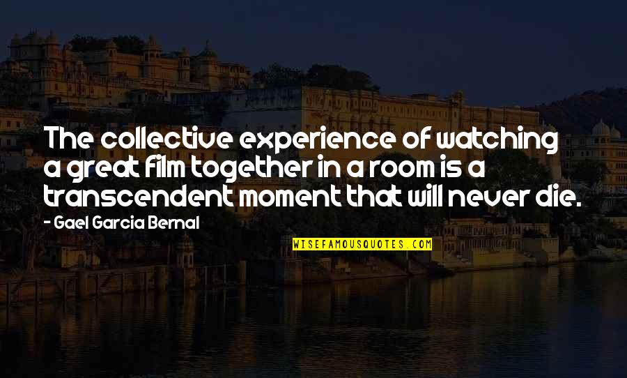 A Great Moment Quotes By Gael Garcia Bernal: The collective experience of watching a great film