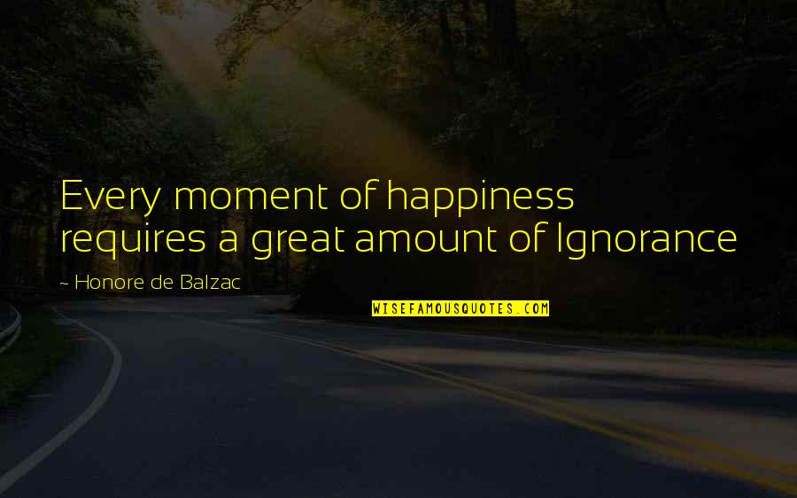 A Great Moment Quotes By Honore De Balzac: Every moment of happiness requires a great amount