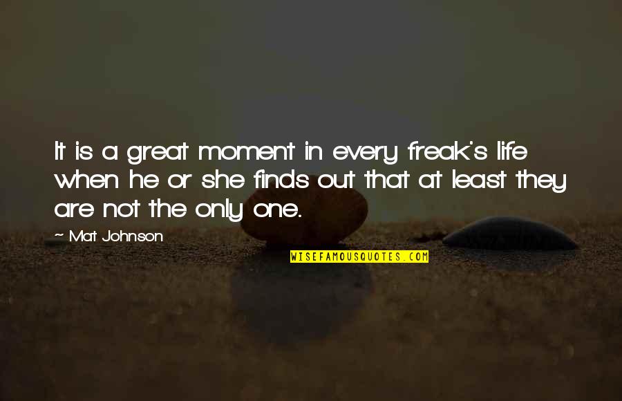 A Great Moment Quotes By Mat Johnson: It is a great moment in every freak's