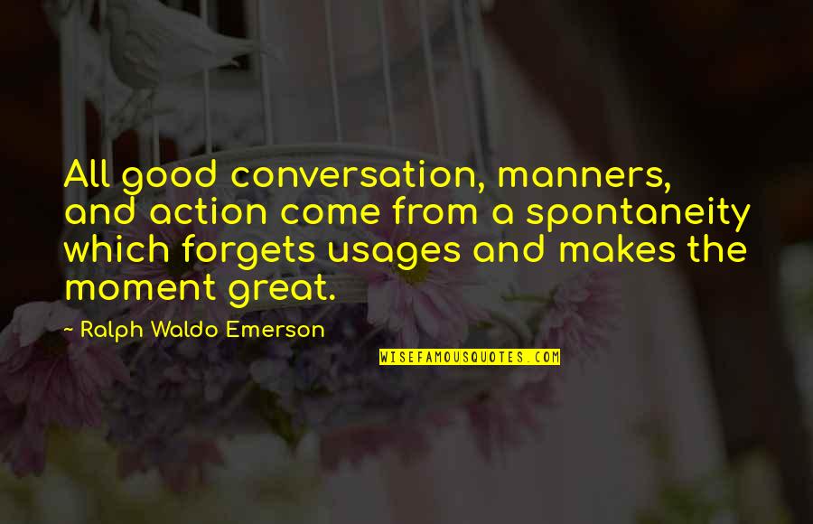 A Great Moment Quotes By Ralph Waldo Emerson: All good conversation, manners, and action come from
