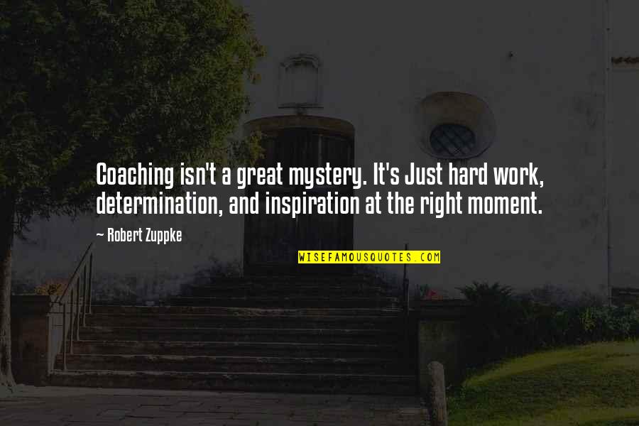 A Great Moment Quotes By Robert Zuppke: Coaching isn't a great mystery. It's Just hard