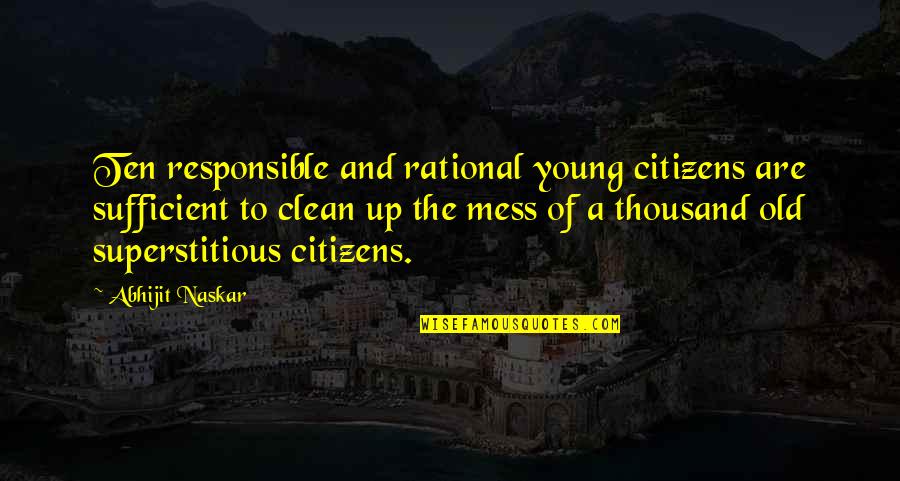 A Great Nation Quotes By Abhijit Naskar: Ten responsible and rational young citizens are sufficient