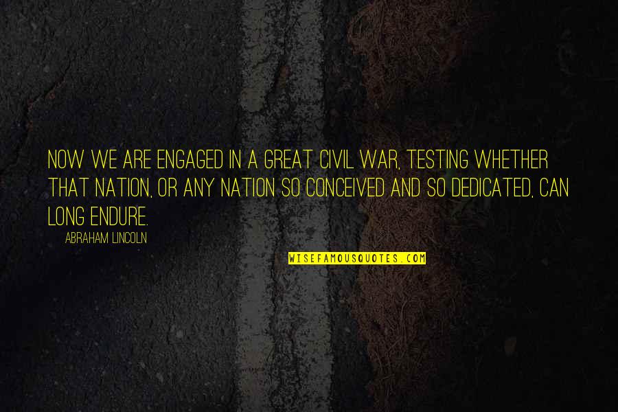 A Great Nation Quotes By Abraham Lincoln: Now we are engaged in a great civil