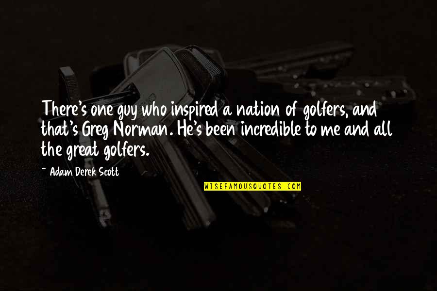 A Great Nation Quotes By Adam Derek Scott: There's one guy who inspired a nation of