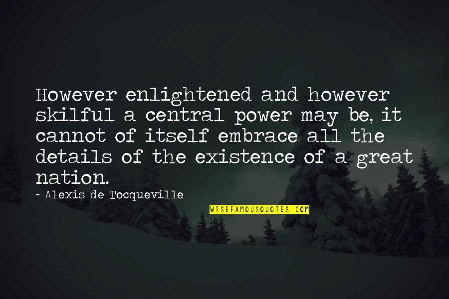 A Great Nation Quotes By Alexis De Tocqueville: However enlightened and however skilful a central power