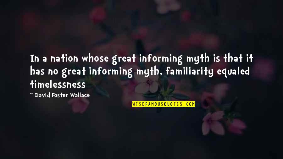 A Great Nation Quotes By David Foster Wallace: In a nation whose great informing myth is