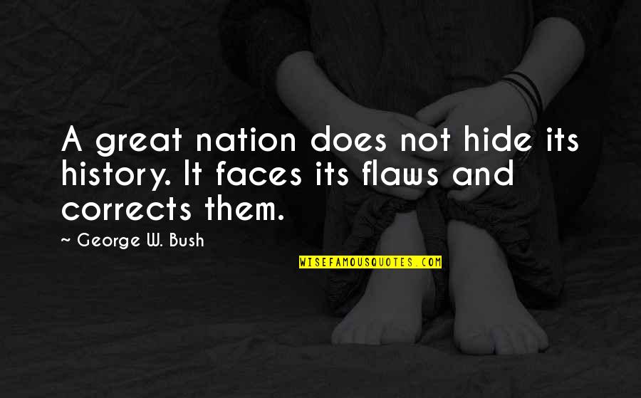 A Great Nation Quotes By George W. Bush: A great nation does not hide its history.