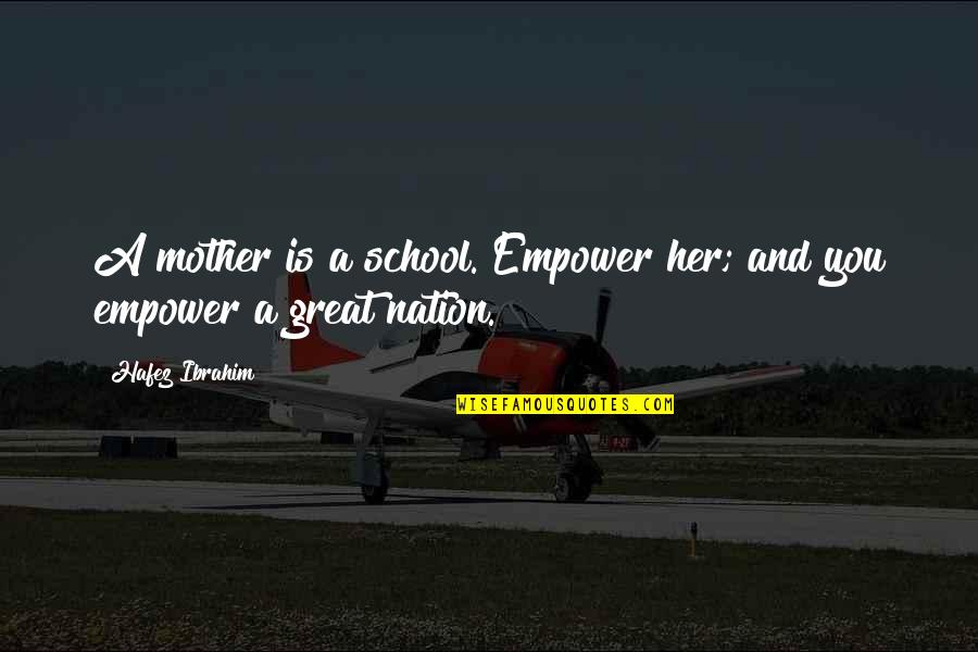 A Great Nation Quotes By Hafez Ibrahim: A mother is a school. Empower her; and