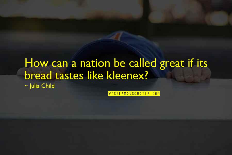 A Great Nation Quotes By Julia Child: How can a nation be called great if