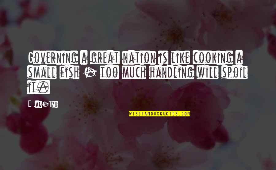 A Great Nation Quotes By Lao-Tzu: Governing a great nation is like cooking a