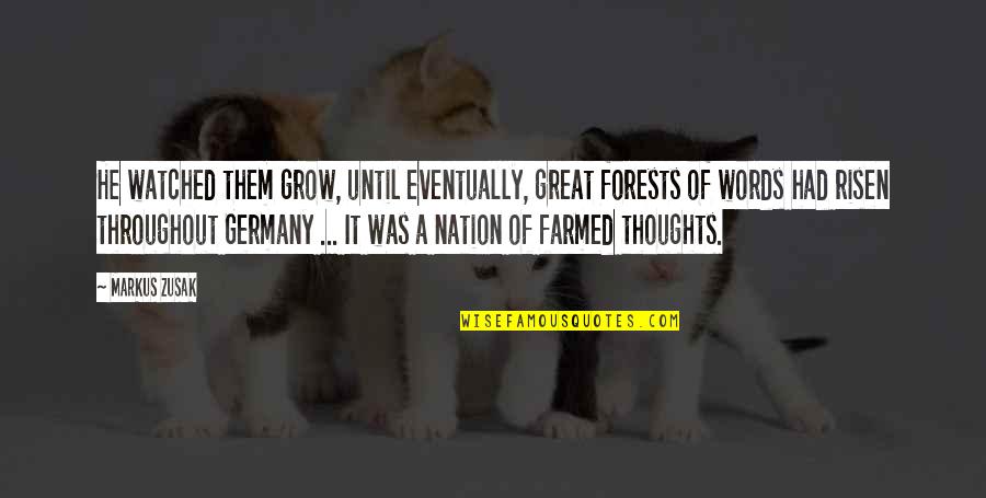 A Great Nation Quotes By Markus Zusak: He watched them grow, until eventually, great forests