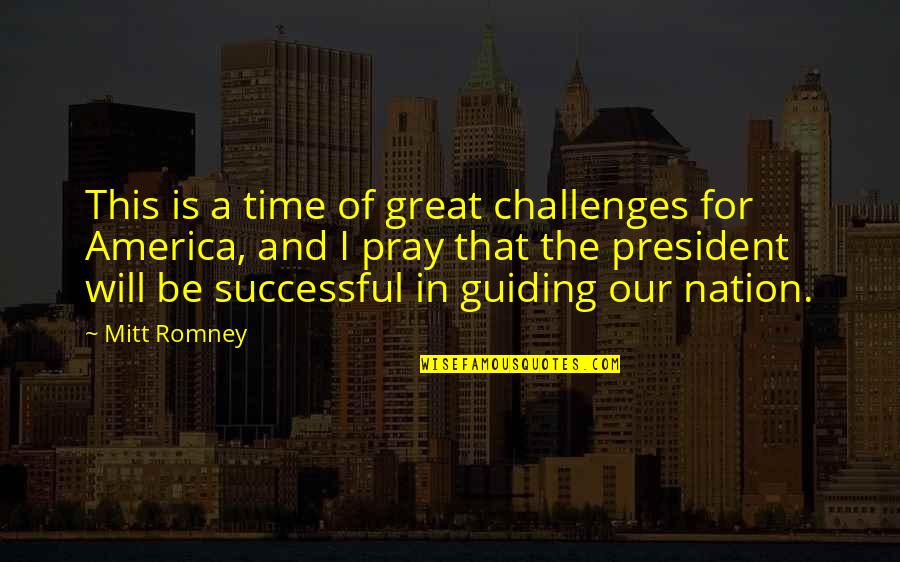 A Great Nation Quotes By Mitt Romney: This is a time of great challenges for