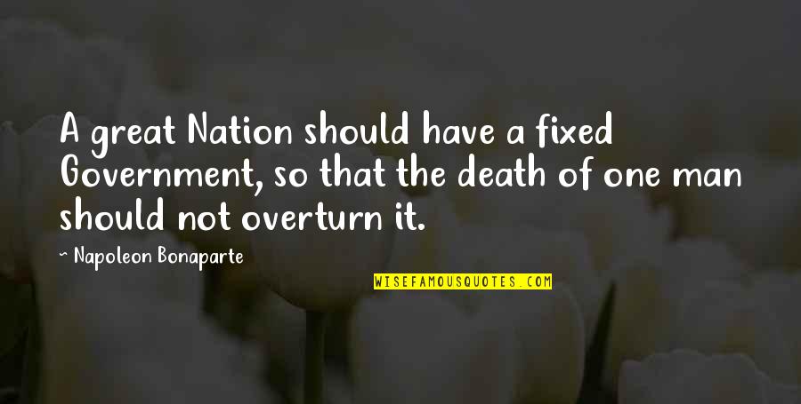 A Great Nation Quotes By Napoleon Bonaparte: A great Nation should have a fixed Government,