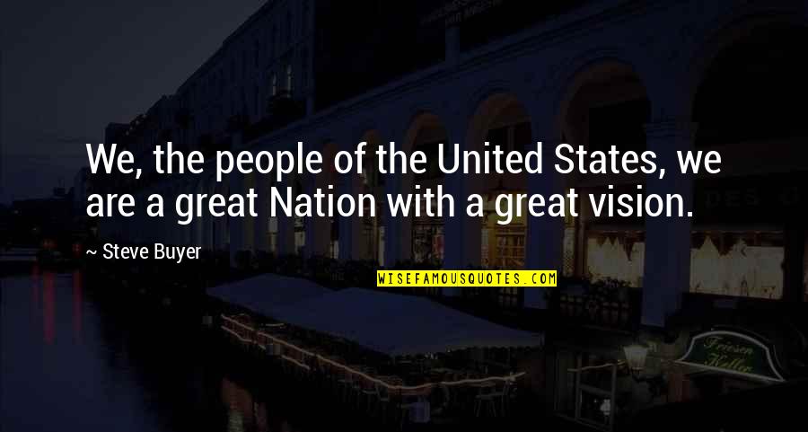 A Great Nation Quotes By Steve Buyer: We, the people of the United States, we
