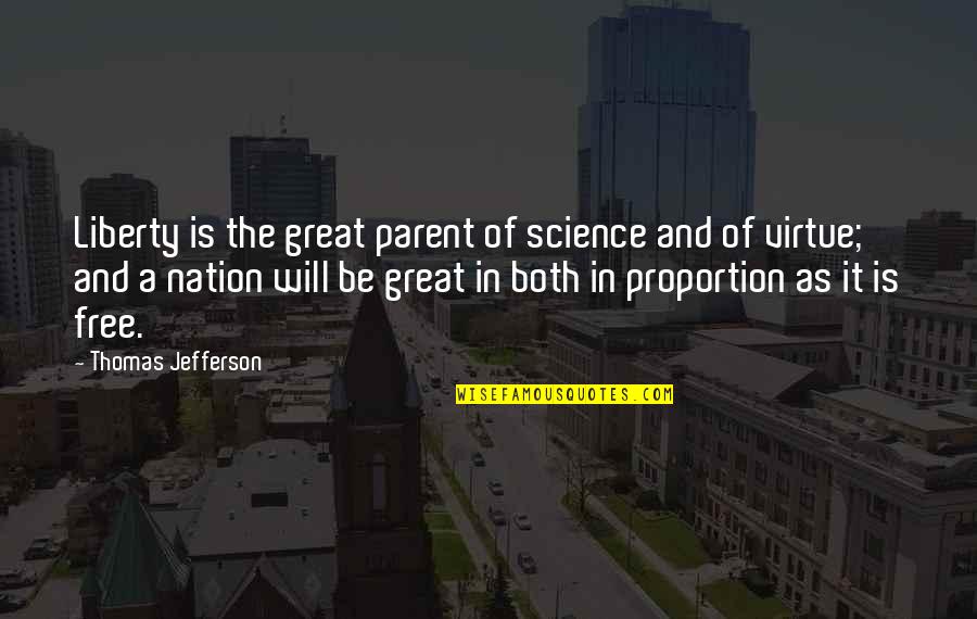 A Great Nation Quotes By Thomas Jefferson: Liberty is the great parent of science and