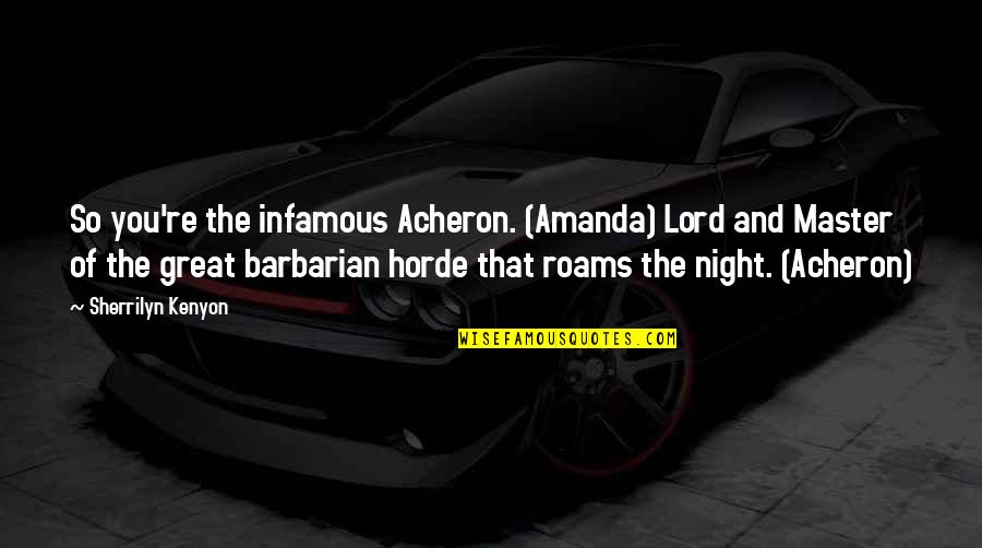A Great Night Out Quotes By Sherrilyn Kenyon: So you're the infamous Acheron. (Amanda) Lord and