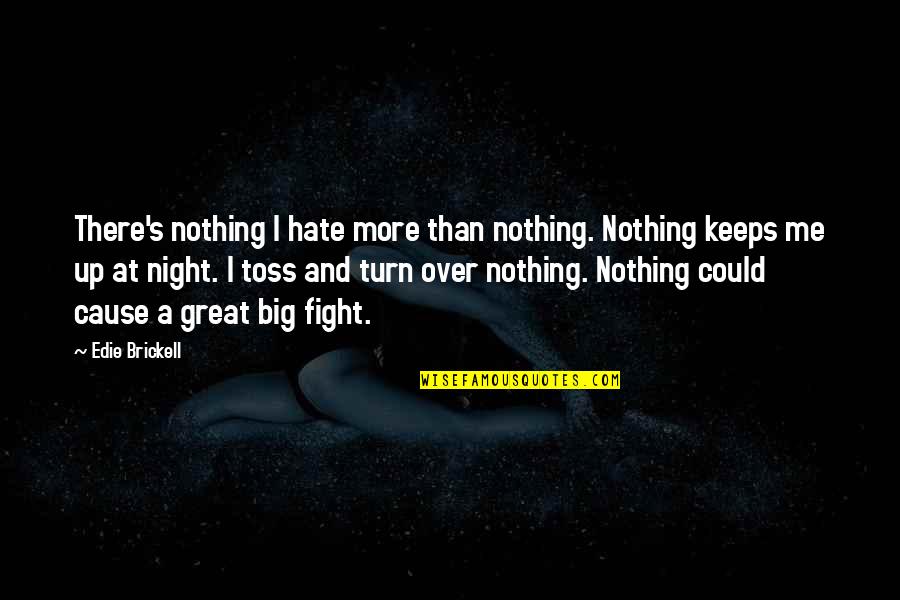 A Great Night Quotes By Edie Brickell: There's nothing I hate more than nothing. Nothing