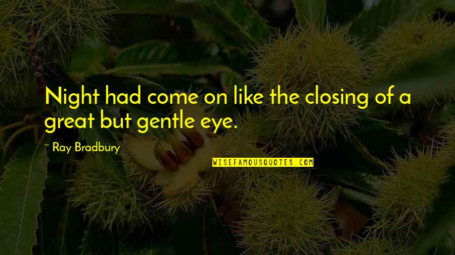 A Great Night Quotes By Ray Bradbury: Night had come on like the closing of