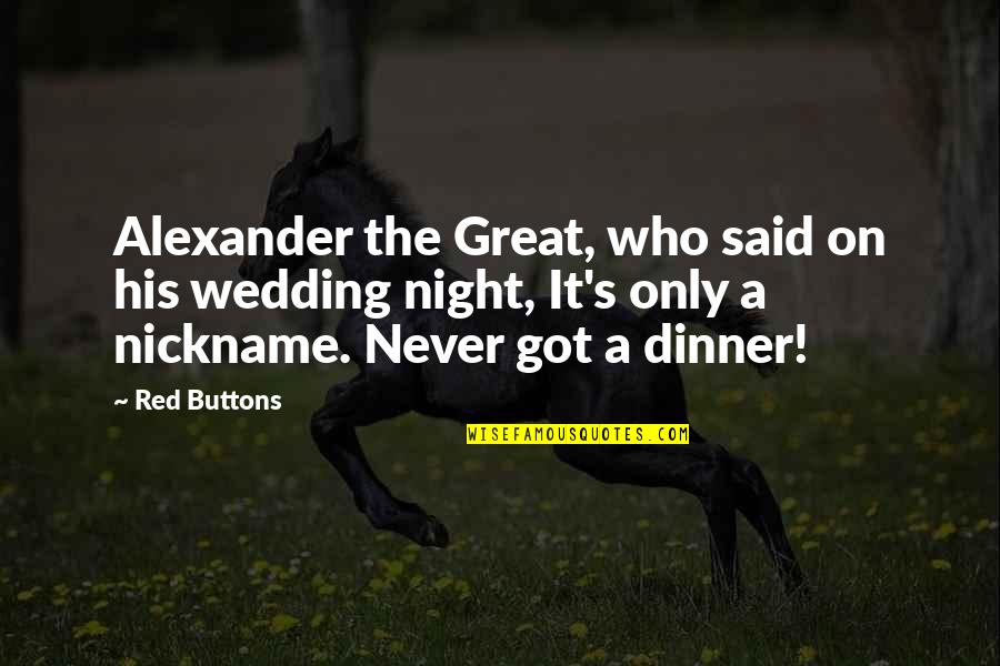 A Great Night Quotes By Red Buttons: Alexander the Great, who said on his wedding