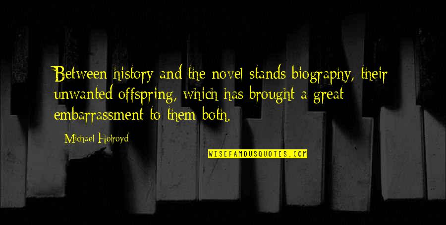 A Great Novel Quotes By Michael Holroyd: Between history and the novel stands biography, their
