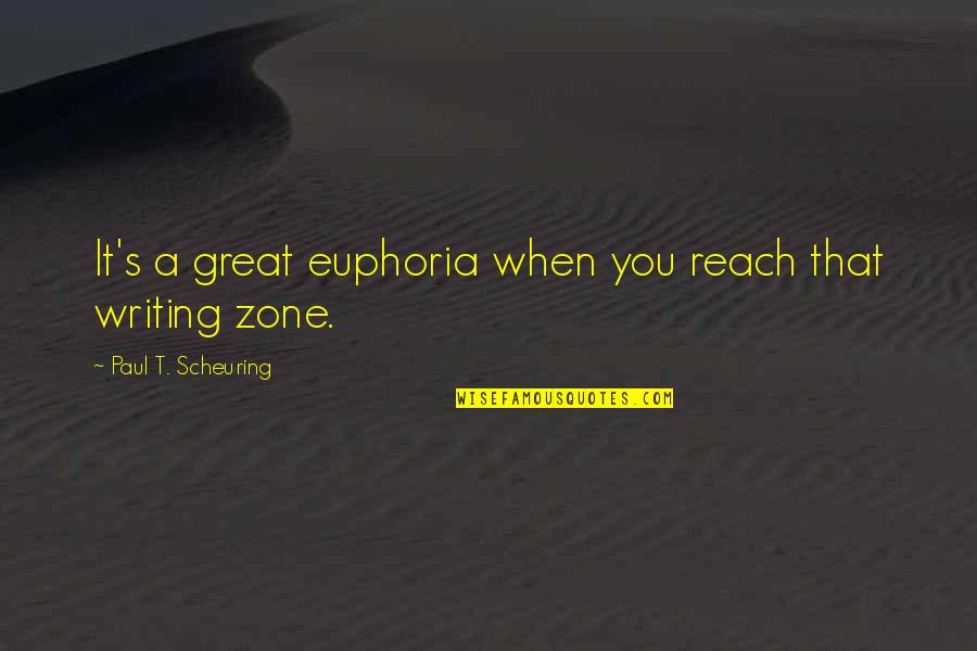 A Great Novel Quotes By Paul T. Scheuring: It's a great euphoria when you reach that