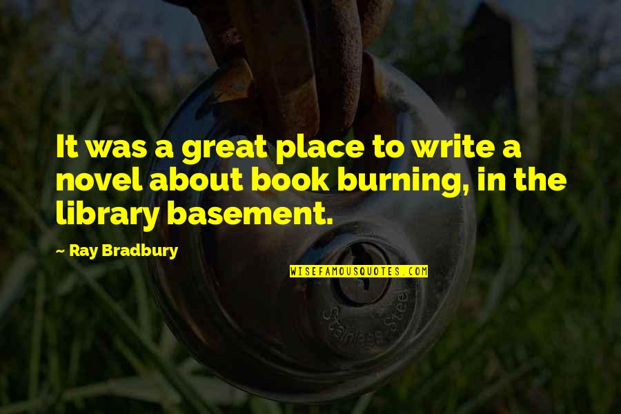 A Great Novel Quotes By Ray Bradbury: It was a great place to write a