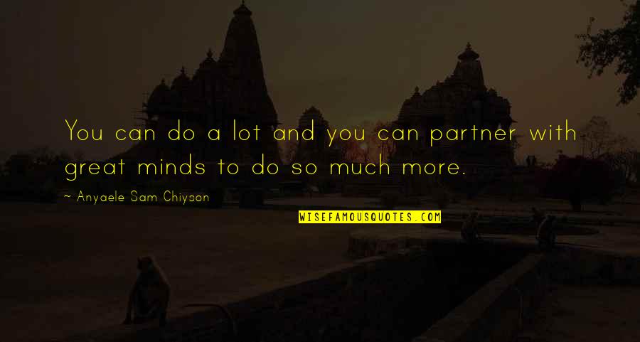 A Great Partner Quotes By Anyaele Sam Chiyson: You can do a lot and you can