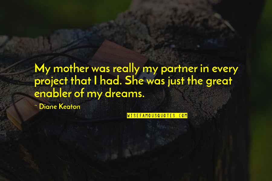 A Great Partner Quotes By Diane Keaton: My mother was really my partner in every