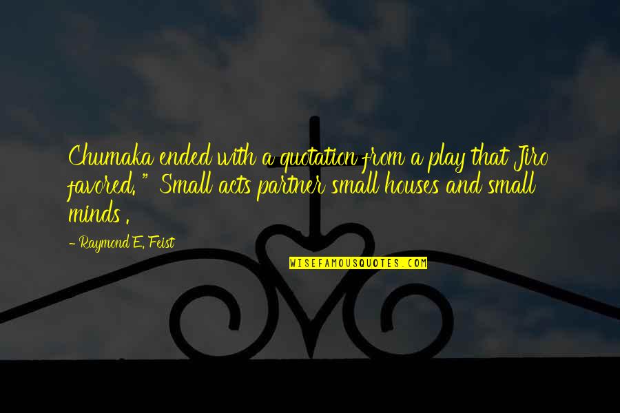 A Great Partner Quotes By Raymond E. Feist: Chumaka ended with a quotation from a play